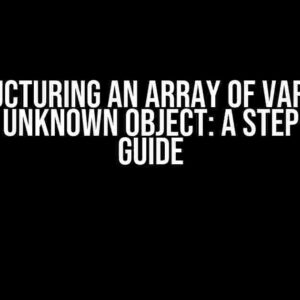 Destructuring an Array of Variables from an Unknown Object: A Step-by-Step Guide