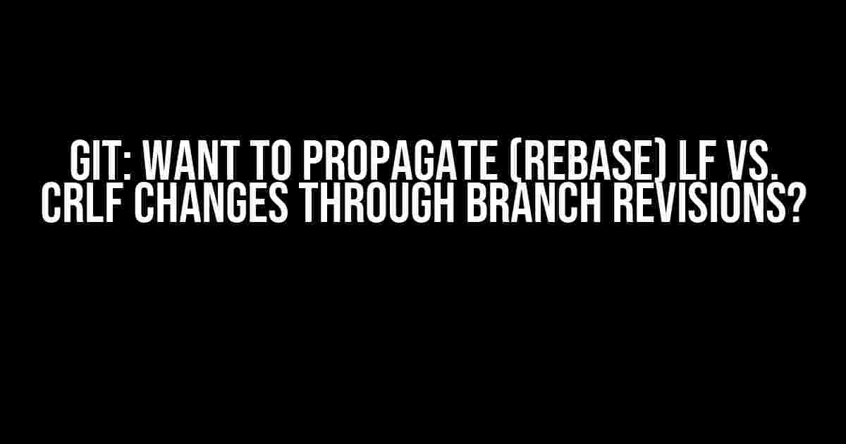 Git: Want to Propagate (Rebase) LF vs. CRLF Changes Through Branch Revisions?