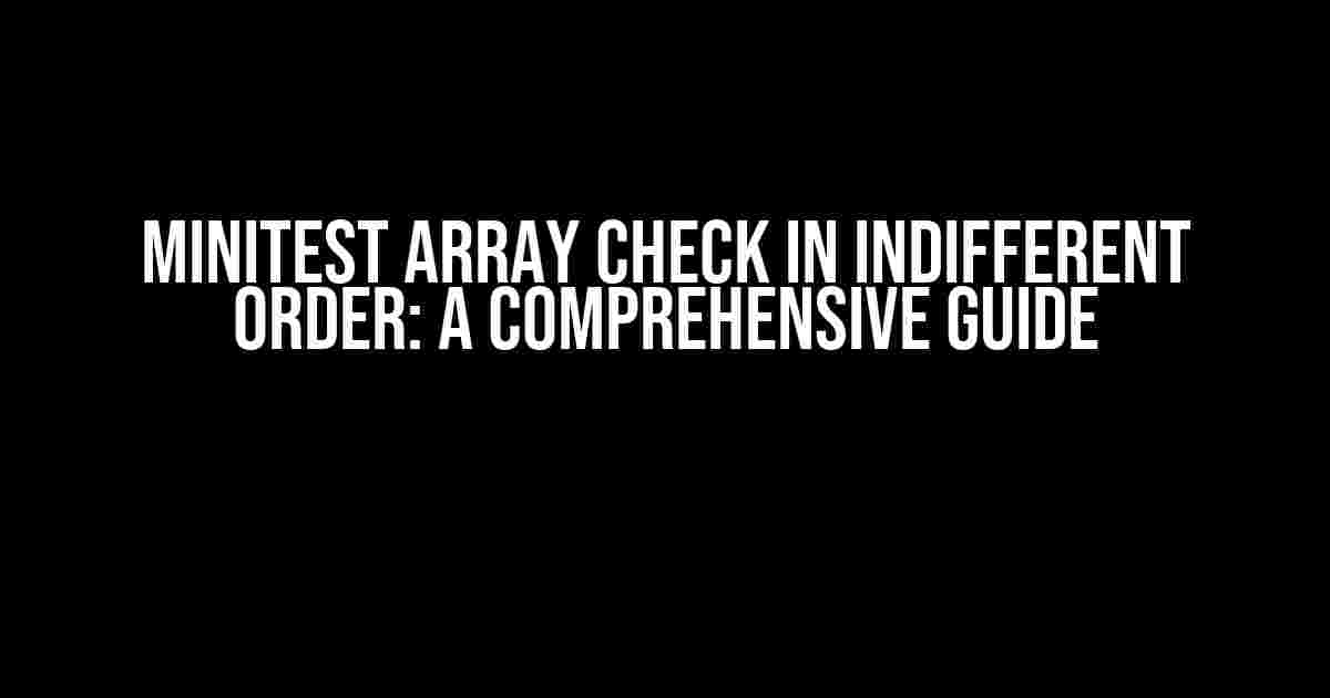 Minitest Array Check in Indifferent Order: A Comprehensive Guide