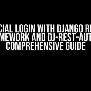 Social Login with Django Rest Framework and Dj-rest-auth: A Comprehensive Guide