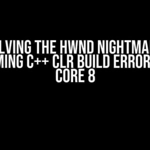 Solving the HWND Nightmare: Overcoming C++ CLR Build Errors in .NET Core 8