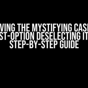 Solving the Mystifying Case of Mat-List-Option Deselecting Itself: A Step-by-Step Guide