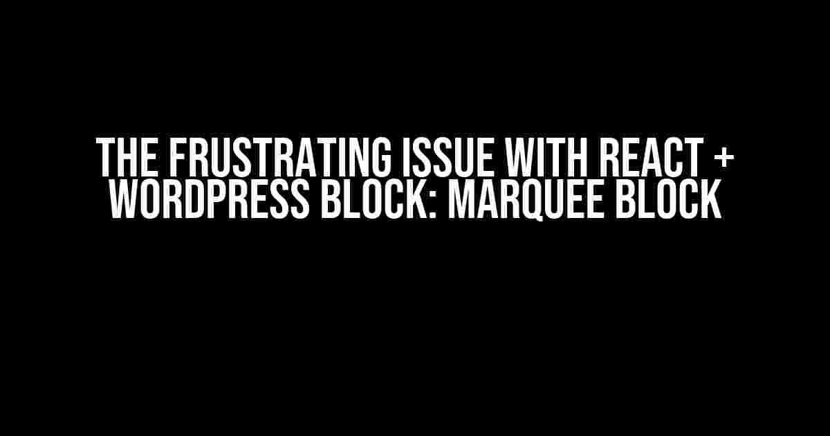 The Frustrating Issue with React + WordPress Block: Marquee Block